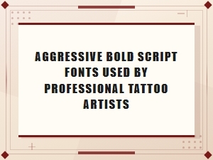 Aggressive Bold Script Fonts Used by Professional Tattoo Artists