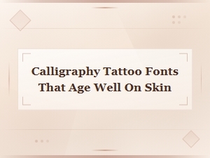 Calligraphy Tattoo Fonts That Age Beautifully on Skin Over Time