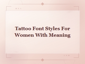 Tattoo Font Styles for Women with Meaning - Lettering Styles Guide
