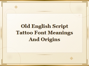 The Meaning Behind Old English Script Tattoos